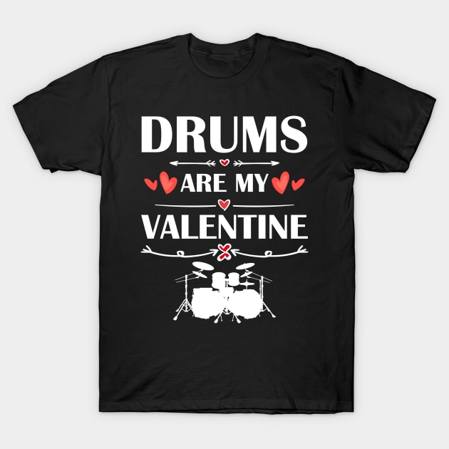 Drums Are My Valentine T-Shirt Funny Humor Fans T-Shirt by maximel19722